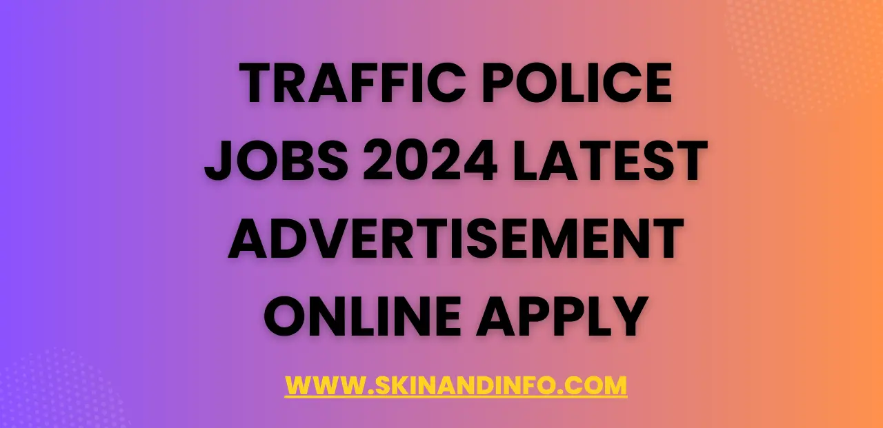 Traffic Police Jobs 2024 Latest Advertisement Online Apply