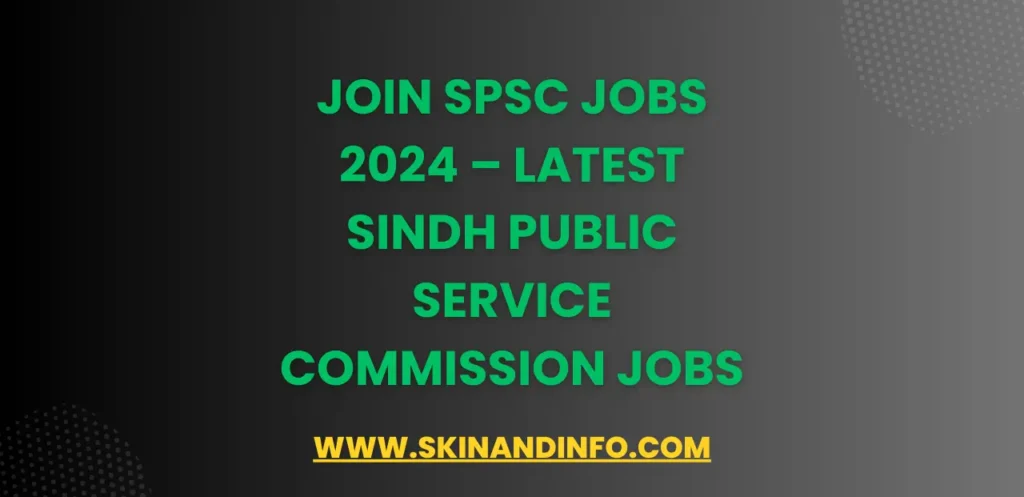 Join SPSC Jobs 2024 – Latest Sindh Public Service Commission Jobs
