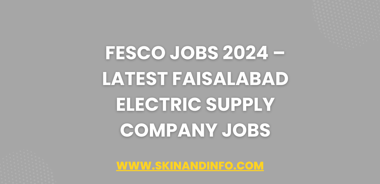 FESCO Jobs 2024 – Latest Faisalabad Electric Supply Company Jobs