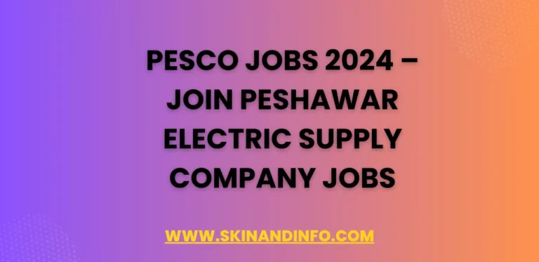 PESCO Jobs 2024 – Join Peshawar Electric Supply Company Jobs