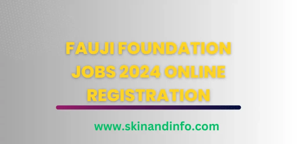 Fauji Foundation Jobs 2024 Online Registration