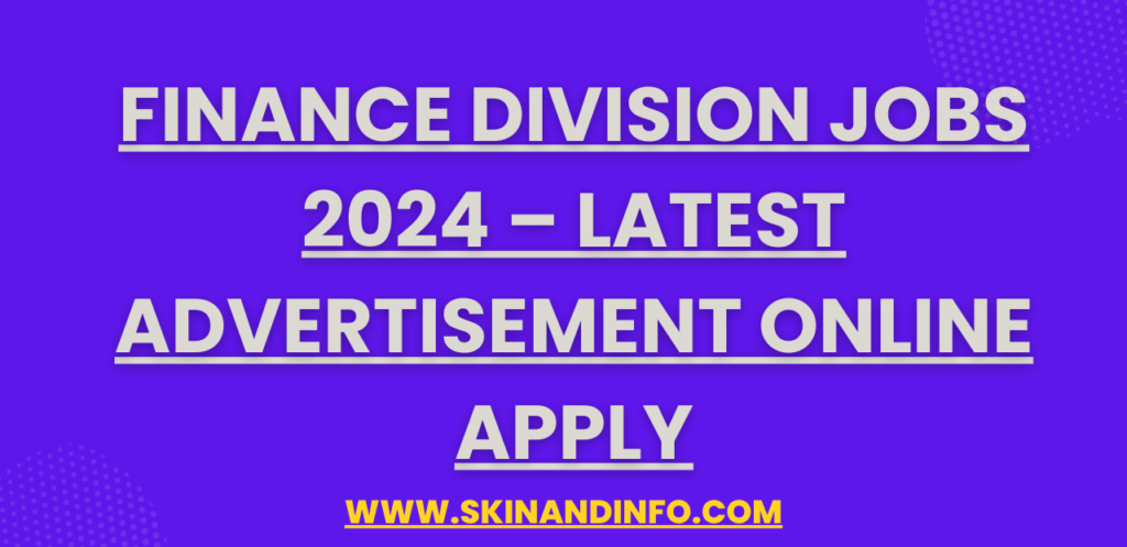 Finance Division Jobs 2024 – Latest Advertisement Online Apply
