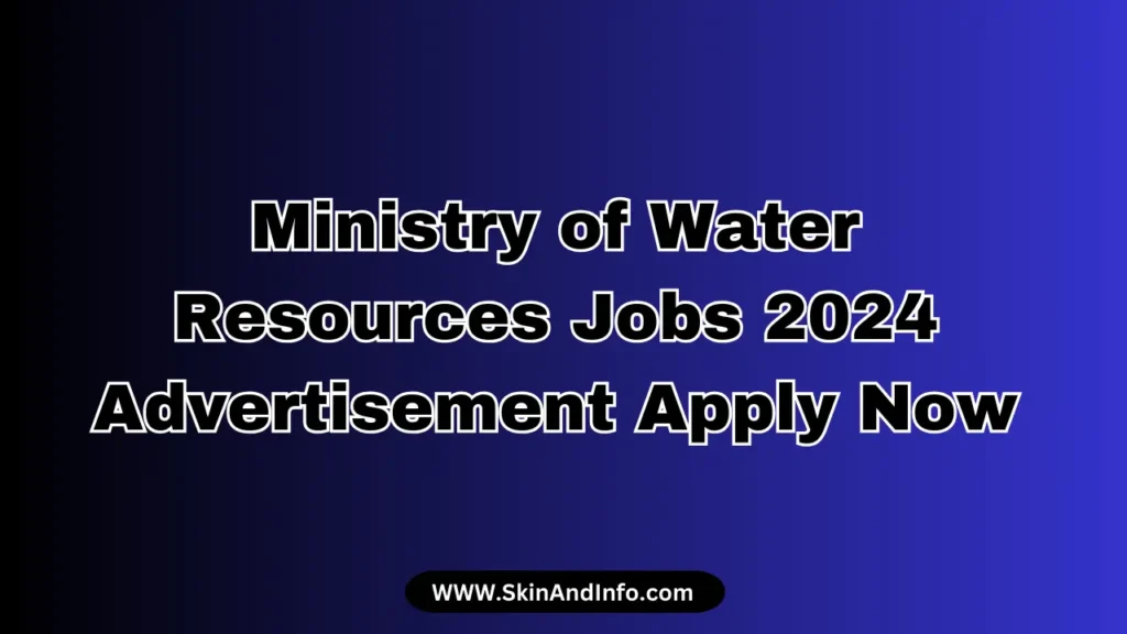 Ministry of Water Resources Jobs 2024 Advertisement Apply Now